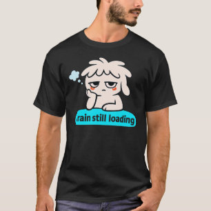 Hersenen Laadfase – Schattige Langzame Geest Humor T-shirt