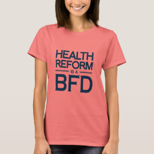 HERVORMING VAN DE GEZONDHEID IS EEN BFD -.png T-shirt
