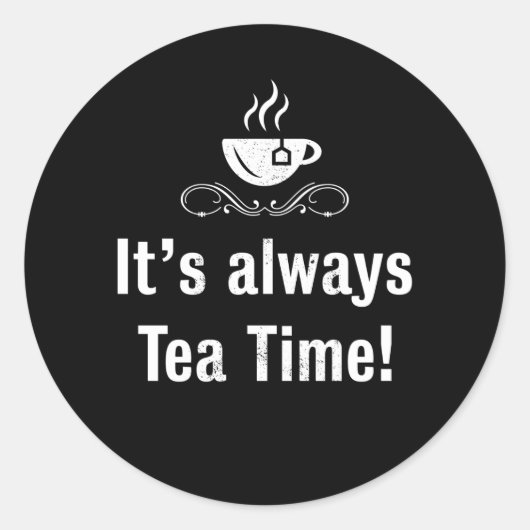 Het altijd Tea Time Funny Tealover Gift Ronde Sticker (Voorkant)