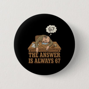 Het Antwoord Is Altijd 67 Wiskunde Leraren Meme 90 Ronde Button 5,7 Cm