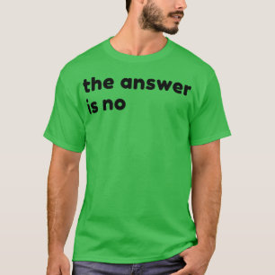 Het antwoord is geen grappige sarcastische NSFW Ru T-shirt