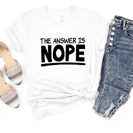 Het antwoord is Nope sarcasme grappig meme T-shirt