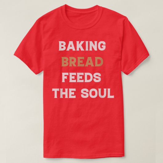 Het bakbrood voedt de sol Funny Bread Lov T-shirt (Design voorkant)