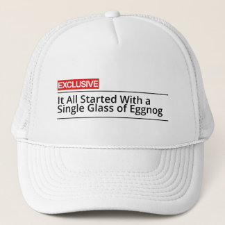 Het begon allemaal met een enkel glas eggnog trucker pet