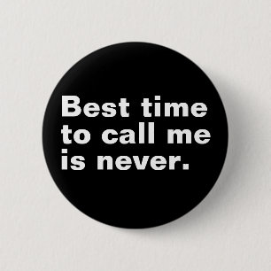 Het beste moment om me te bellen is nooit grappig  ronde button 5,7 cm