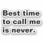 Het beste moment om me te bellen is nooit grappig sticker (Voorkant)