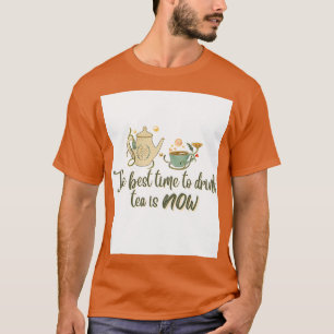 Het beste moment om thee te drinken is nu Funny te T-shirt