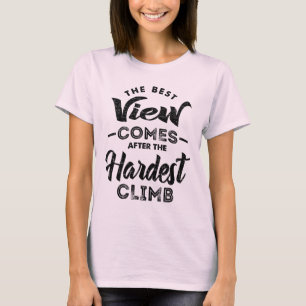 Het beste Uitzicht komt na de moeilijkste klim T-shirt