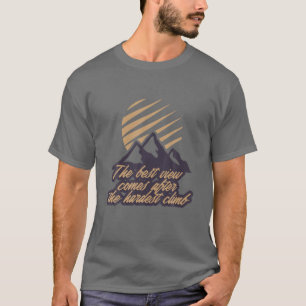 Het beste Uitzicht komt na de moeilijkste klim T-shirt