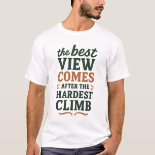 Het beste uitzicht komt na de zwaarste beklimming. t-shirt