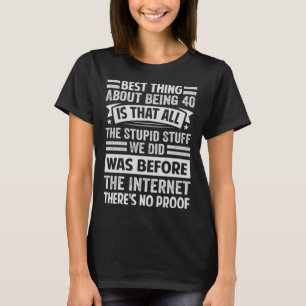 Het beste van 40 zijn is dat alle domme S T-shirt