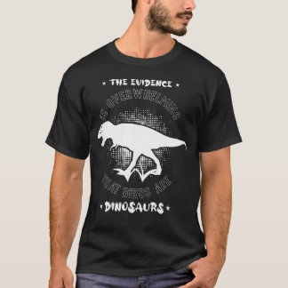 Het Bewijs Is Overweldigend Vogels Zijn Dinosaurië T-shirt