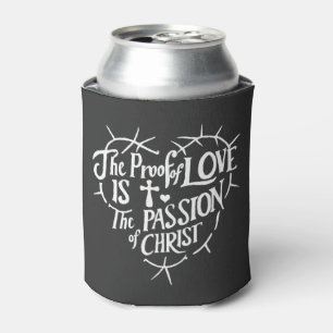 Het bewijs van liefde is de passie van Christus Blikjeskoeler