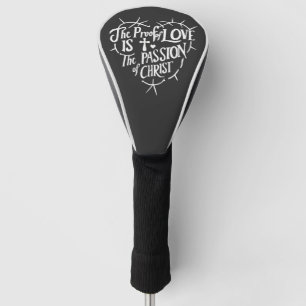 Het bewijs van liefde is de passie van Christus Golfheadcover