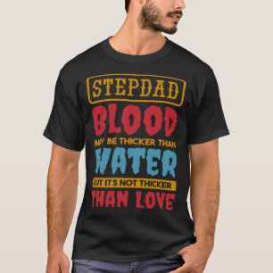 Het bloed van Stepdad kan dikker zijn dan water st T-shirt