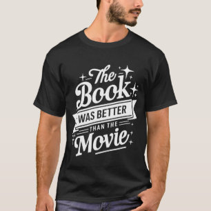 Het boek was beter dan het lezen van het filmboek t-shirt