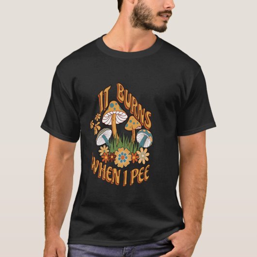 Het brandt als ik plas grappig ontwerp sarcastisch t-shirt (Voorkant)