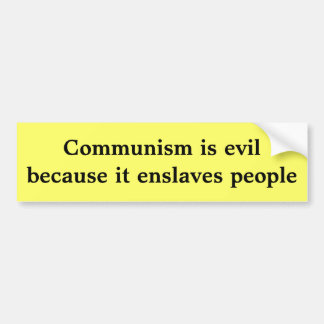 Het communisme is slecht omdat het mensen tot slaa bumpersticker