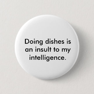 Het doen van gerechten is een belediging voor mijn ronde button 5,7 cm