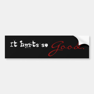 Het doet zo'n goede Bumpersticker pijn