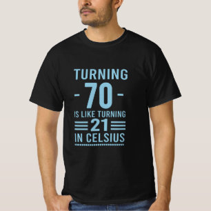 Het draaien 70 is als het draaien 21 in Celsius - T-shirt