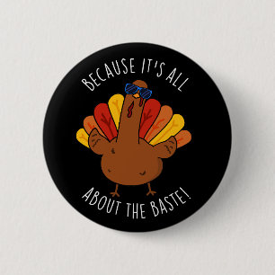 Het draait allemaal om de Baste Turkey Funny Pun D Ronde Button 5,7 Cm