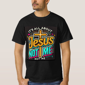 Het draait allemaal om Jezus, niet om mij T-shirt