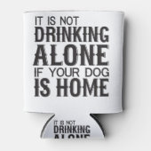 Het Drink niet alleen als uw hond thuis is Blikjeskoeler (Voorkant)