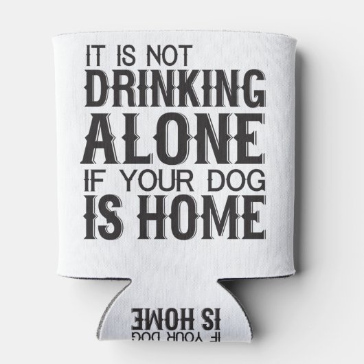 Het Drink niet alleen als uw hond thuis is Blikjeskoeler (Achterkant)