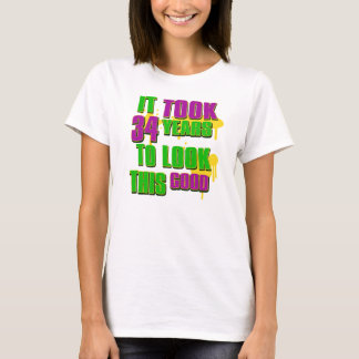 Het duurde 34 jaar om er zo goed uit te zien t-shirt
