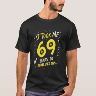 Het Duurde 69 Jaar Voordat Ik Zo Schitterde Leuk V T-shirt