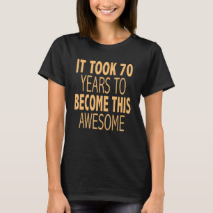 Het duurde 70 jaar om deze Geweldige 70ste geboort T-shirt