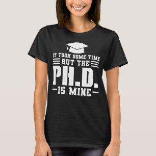 Het duurde enige tijd, maar doctoraatsgraad PH T-shirt