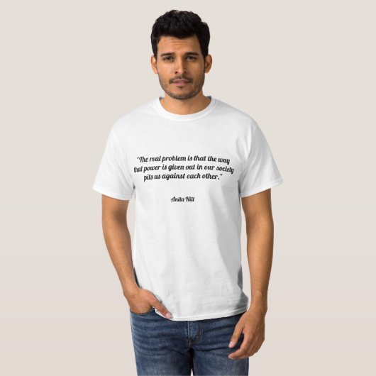 Het echte probleem is dat de manier waarop macht w t-shirt (Voorkant volledig)