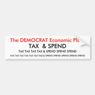 Het economische DEMOCRAT-plan:, BELASTINGBELASTING Bumpersticker