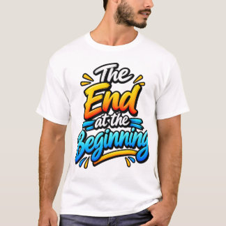 Het einde aan het begin – Inspirerende quote T-shi T-shirt