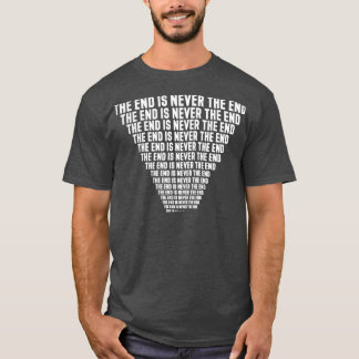 Het einde is nooit het einde dat eeuwig herhaalt t-shirt