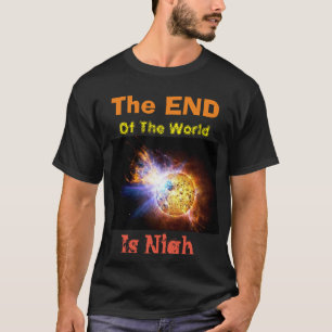 Het einde van de wereld is Nigh T-Shirt