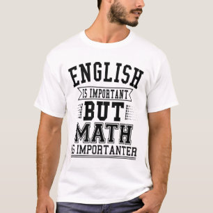 Het Engels is Belangrijk maar de Wiskunde is T-shirt