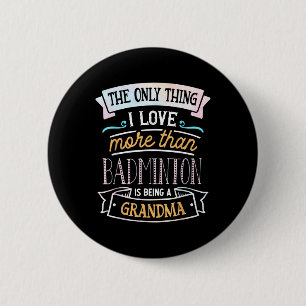 Het enige dat ik meer liefheb dan badminton is zij ronde button 5,7 cm