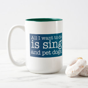Het enige dat ik wil doen is zingen en honden aaie tweekleurige koffiemok