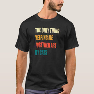 Het enige dat me bij elkaar houdt zijn mijn katten t-shirt