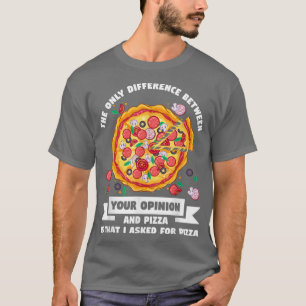 het enige verschil tussen de mening over pizza piz t-shirt