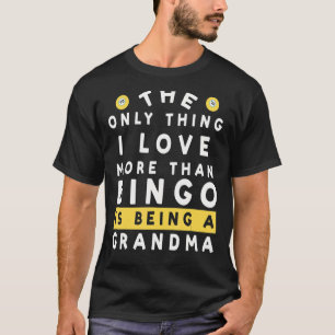 Het enige waar ik meer van houd dan bingo is Gra. T-shirt