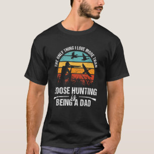 Het enige waar ik meer van houd dan ganzen jagen i t-shirt