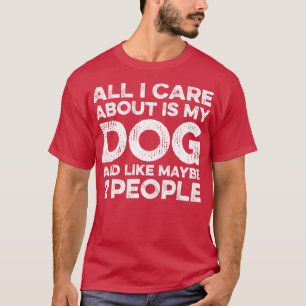 Het enige waar ik over praat is mijn hond en missc t-shirt
