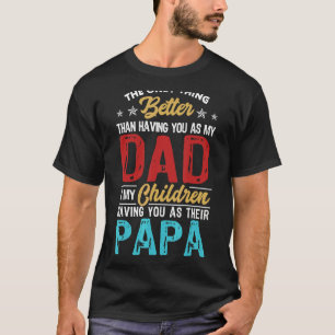 Het enige wat beter is dan je vader hebben is Pa T-shirt