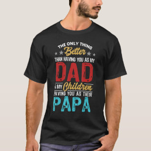 Het enige wat beter is dan je vader hebben is Pa T-shirt