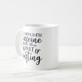 Het enige wat ik nodig heb is cafeïne en knutselen koffiemok (Voorkant links)