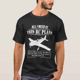 Het enige wat ik nodig heb is dit RC-vliegtuig T-shirt